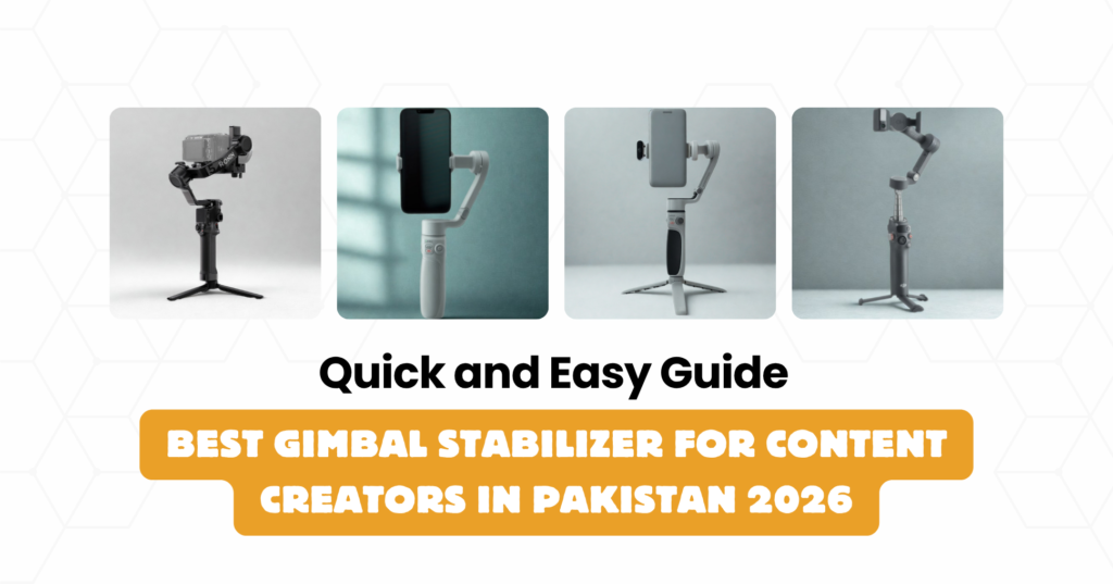 Best Gimbal Stabilizer for Content Creators in Pakistan 2026