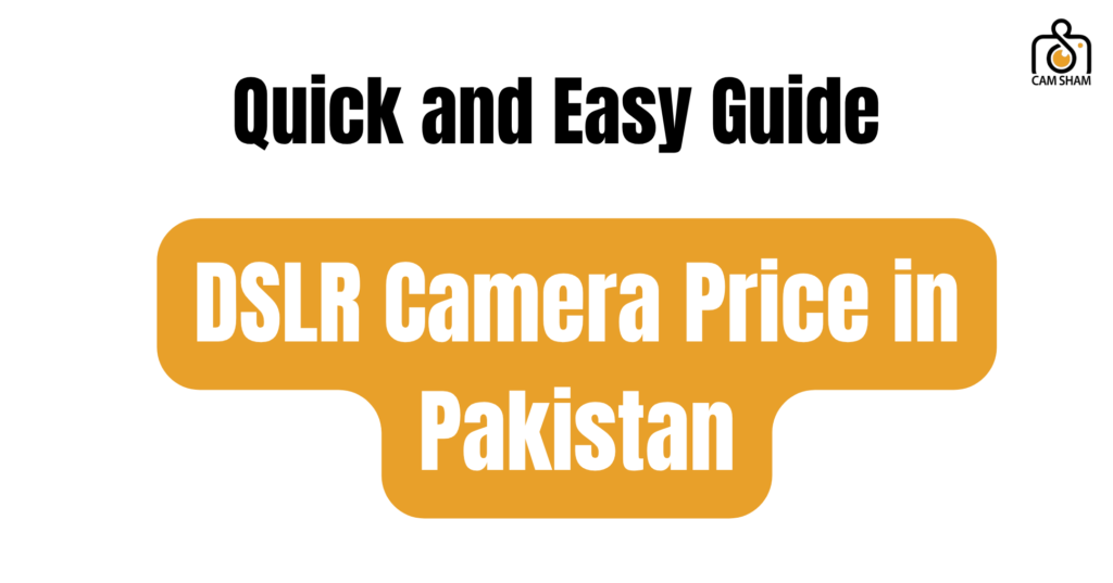 DSLR Camera Price in Pakistan